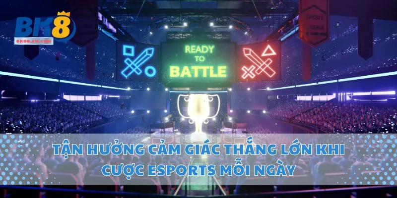 Tận Hưởng Cảm Giác Thắng Lớn Khi Cược Esports Mỗi Ngày