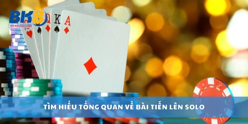 Tìm hiểu tổng quan về bài tiến lên solo