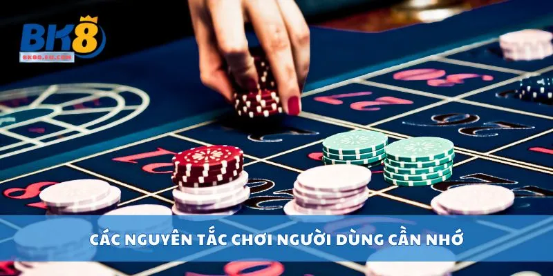 Các nguyên tắc chơi người dùng cần nhớ