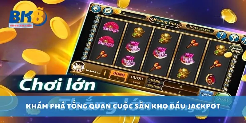 Khám phá tổng quan Cuộc Săn Kho Báu Jackpot