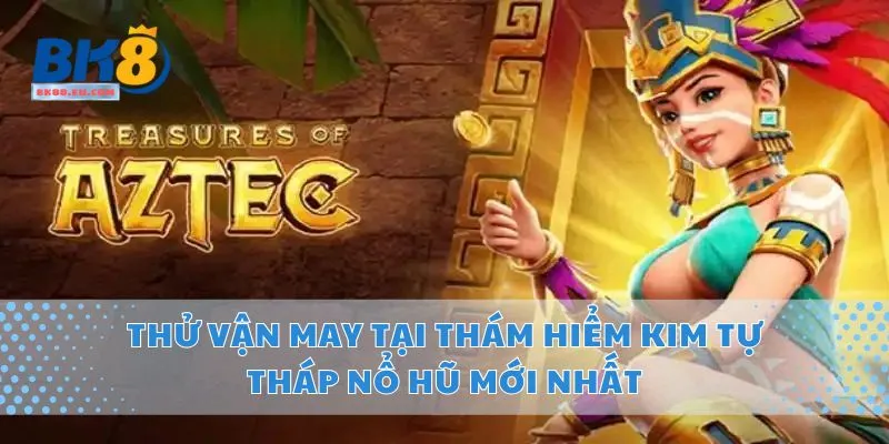 Thử Vận May Tại Thám Hiểm Kim Tự Tháp Nổ Hũ Mới Nhất