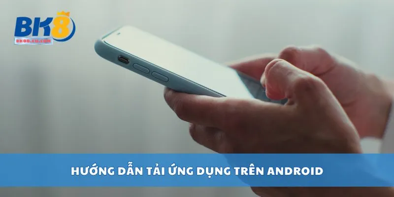 Hướng dẫn tải ứng dụng trên android