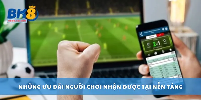 Những ưu đãi người chơi nhận được tại nền tảng